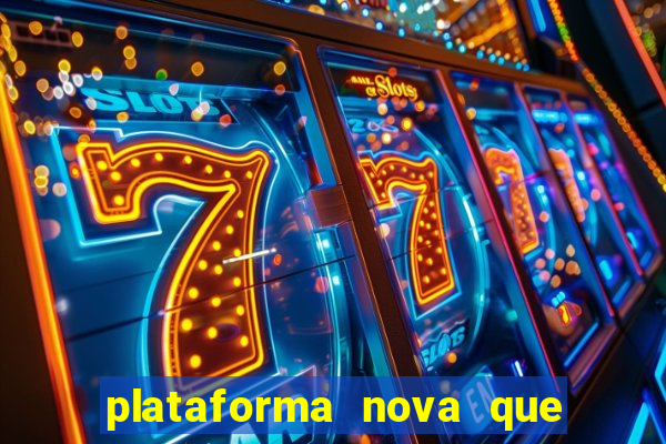 plataforma nova que ta pagando